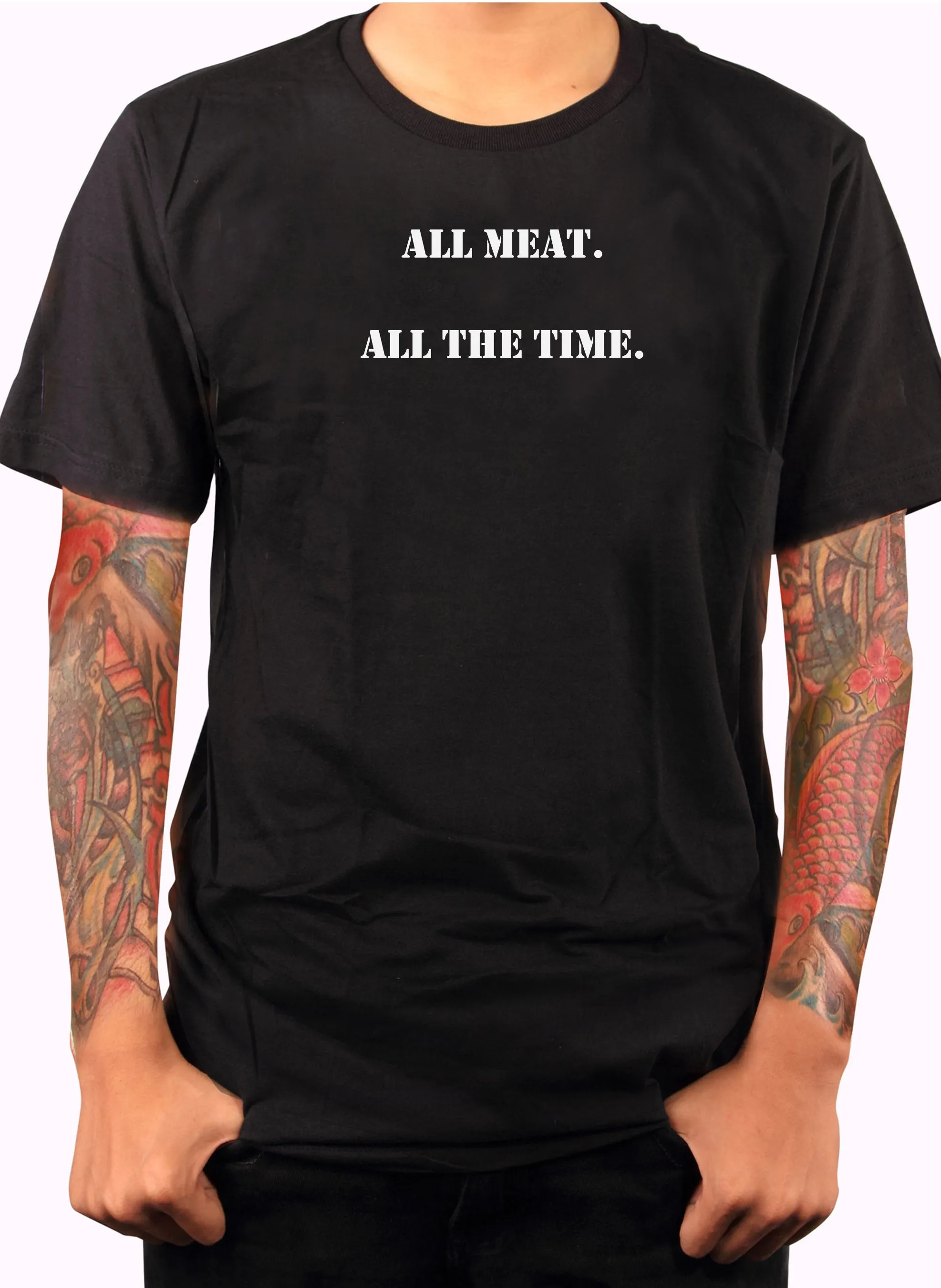 ALL meat.  All the time T-Shirt