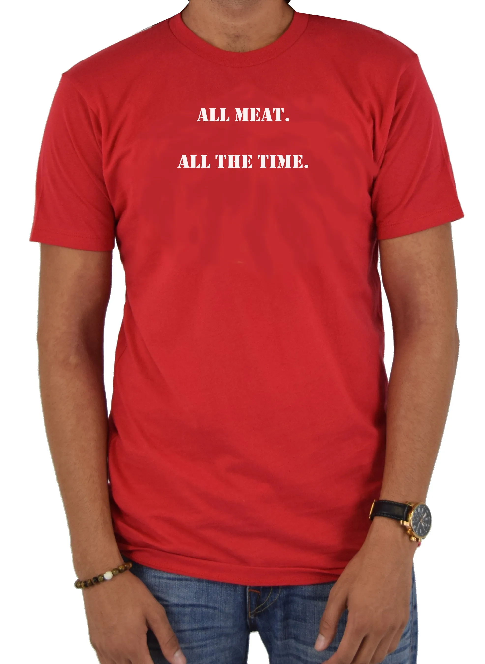 ALL meat.  All the time T-Shirt