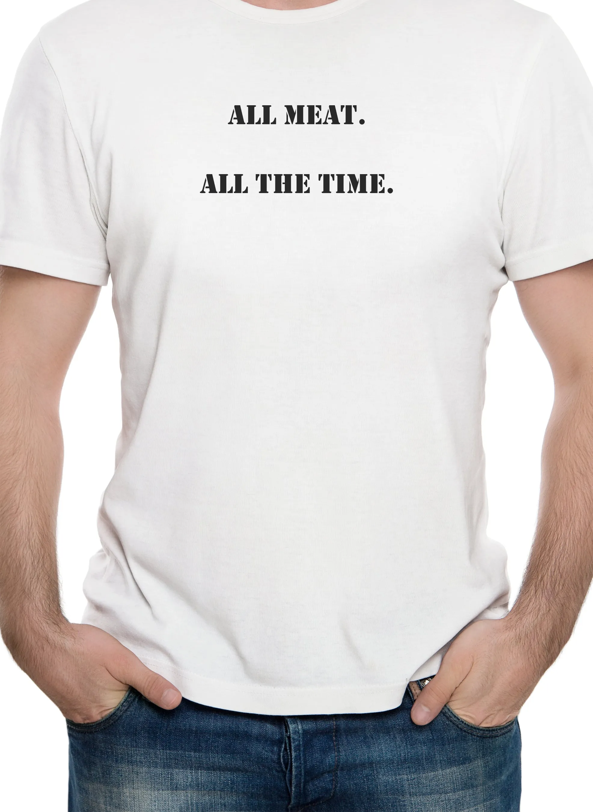 ALL meat.  All the time T-Shirt