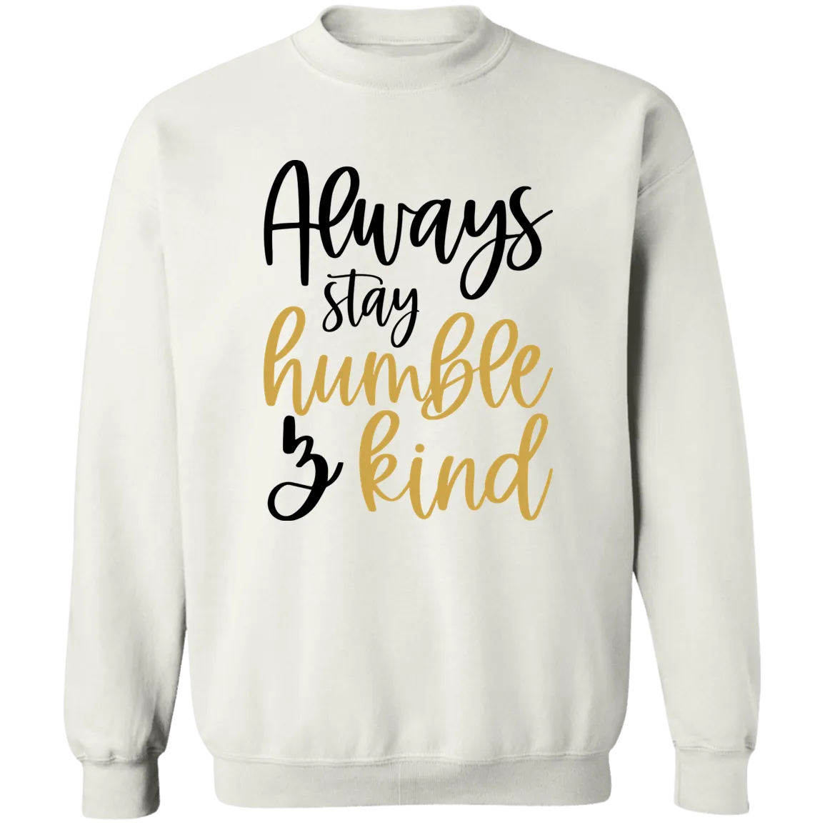 Always Stay Humble & Kind Ladies Crewneck Pullover Sweatshirt