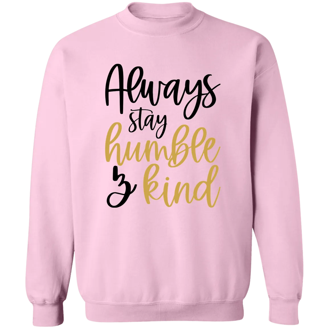 Always Stay Humble & Kind Ladies Crewneck Pullover Sweatshirt