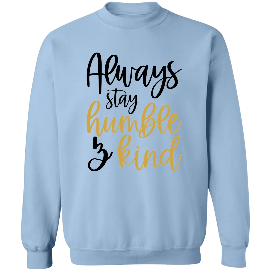 Always Stay Humble & Kind Ladies Crewneck Pullover Sweatshirt