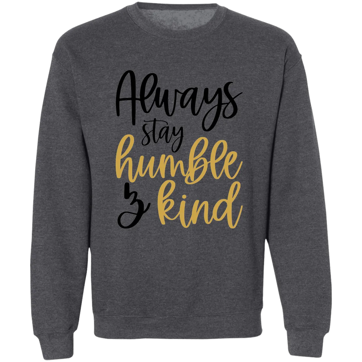 Always Stay Humble & Kind Ladies Crewneck Pullover Sweatshirt