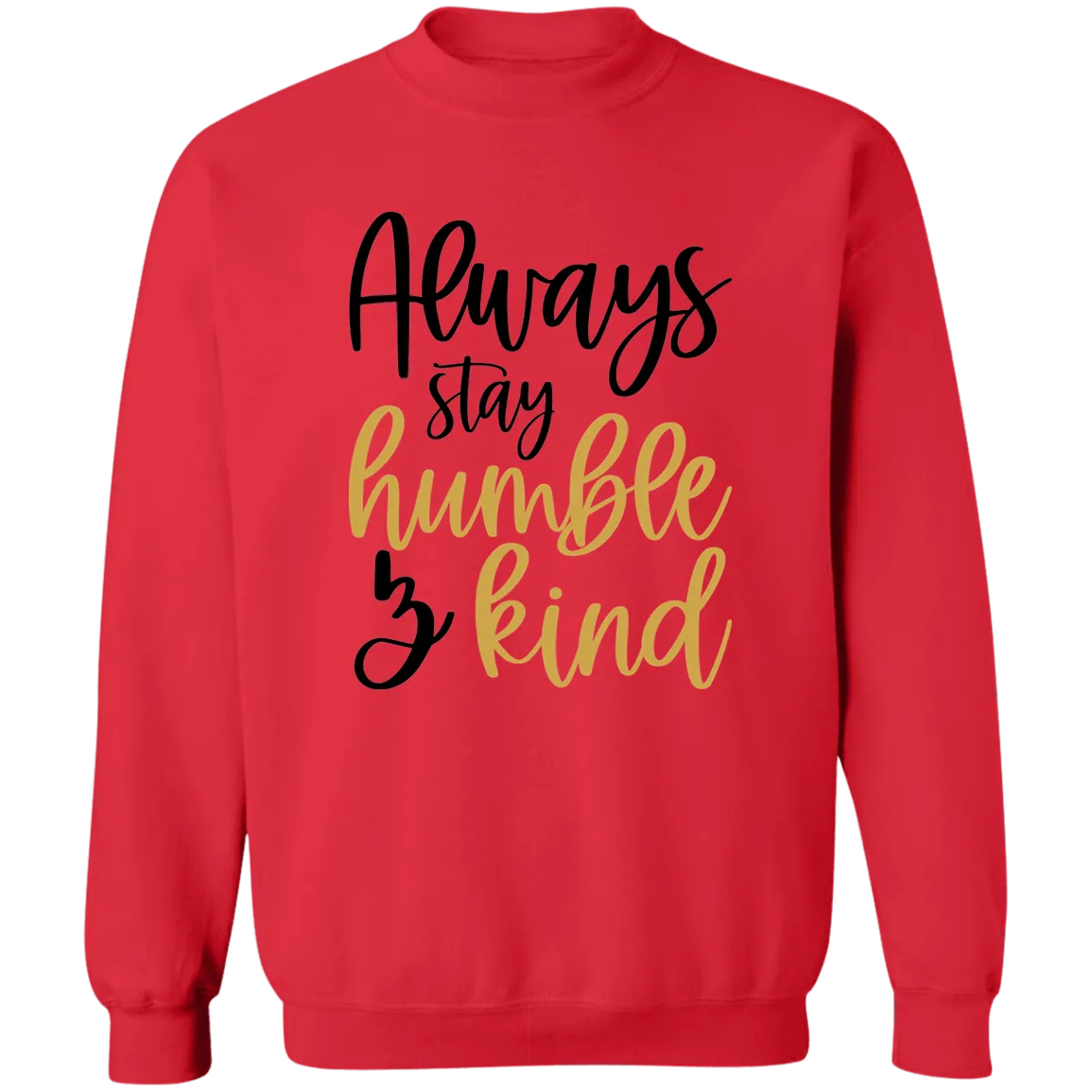 Always Stay Humble & Kind Ladies Crewneck Pullover Sweatshirt