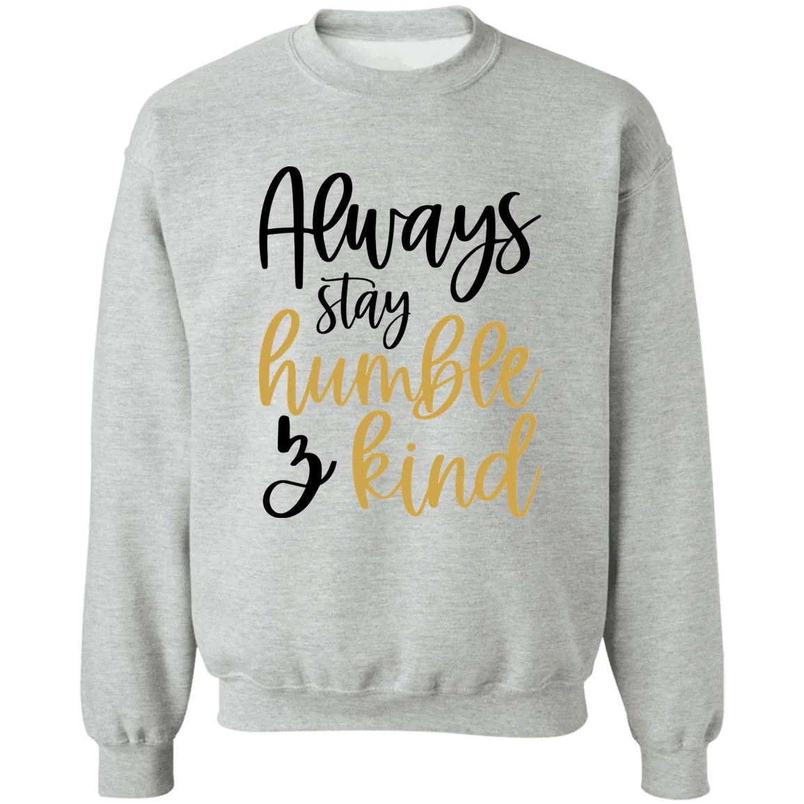 Always Stay Humble & Kind Ladies Crewneck Pullover Sweatshirt