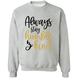 Always Stay Humble & Kind Ladies Crewneck Pullover Sweatshirt