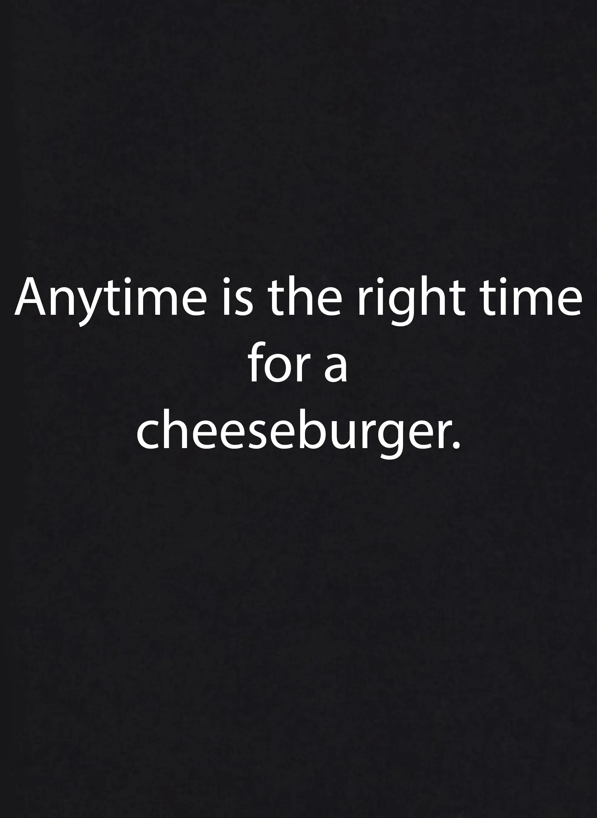 Anytime is the right time for a cheeseburger T-Shirt