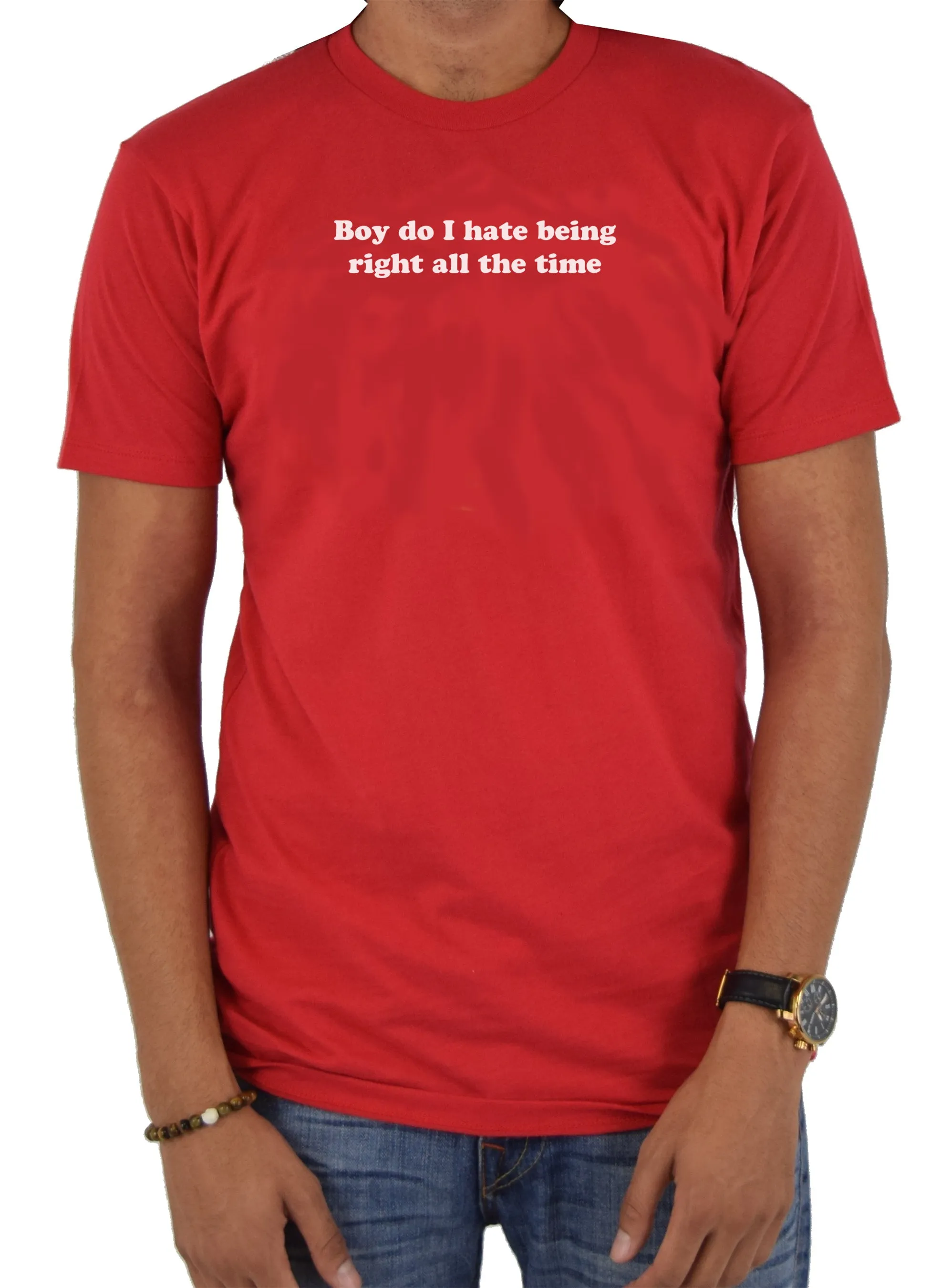 Boy do I hate being right all the time T-Shirt