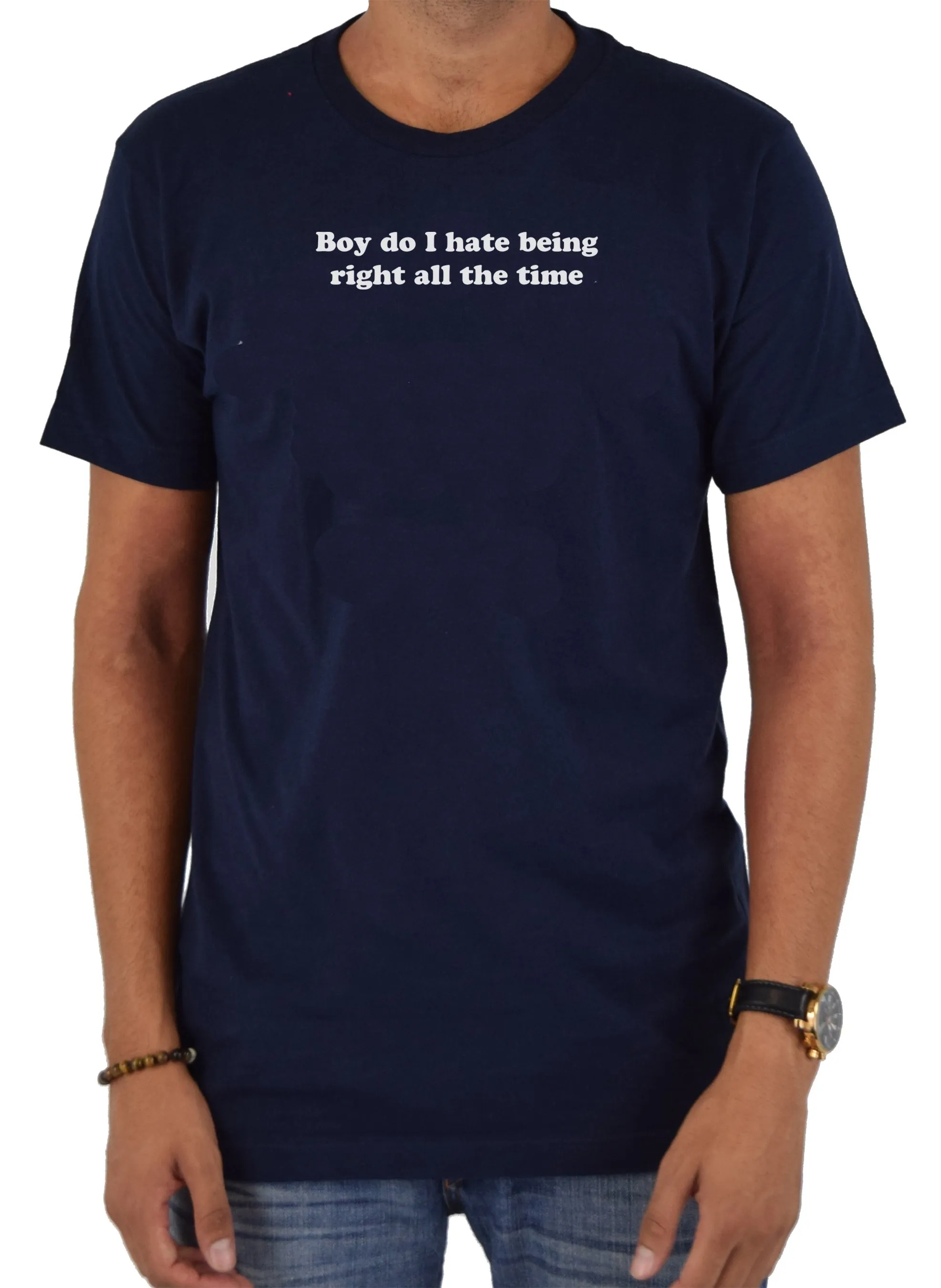 Boy do I hate being right all the time T-Shirt