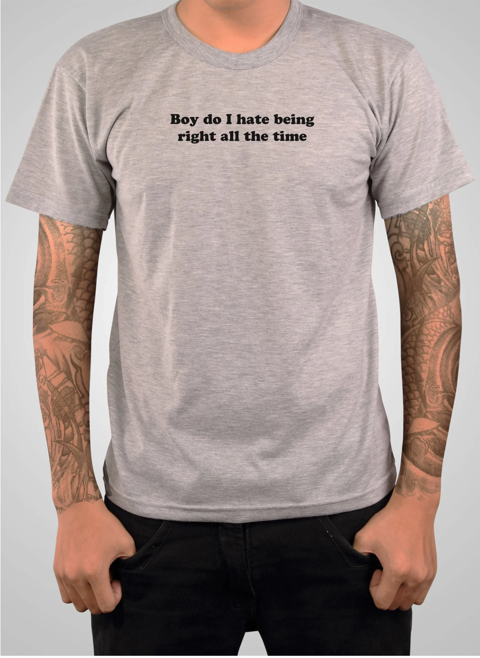 Boy do I hate being right all the time T-Shirt