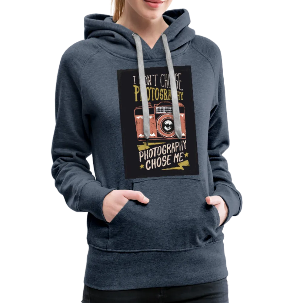 I Didn't Choose Photography Photography Chose Me Women’s Premium Hoodie