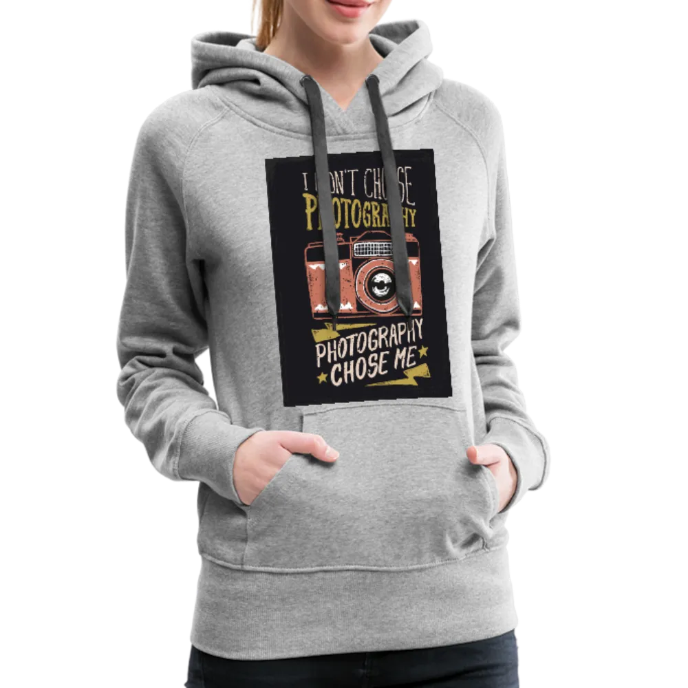 I Didn't Choose Photography Photography Chose Me Women’s Premium Hoodie