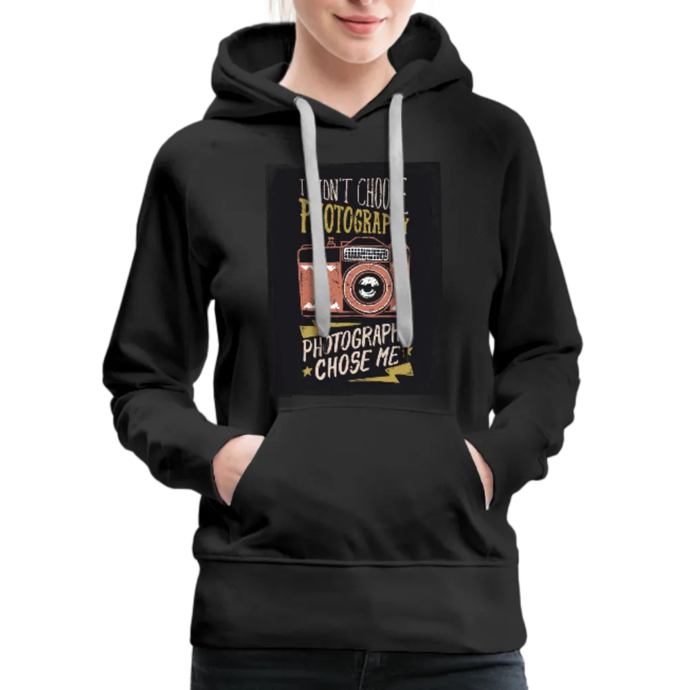 I Didn't Choose Photography Photography Chose Me Women’s Premium Hoodie