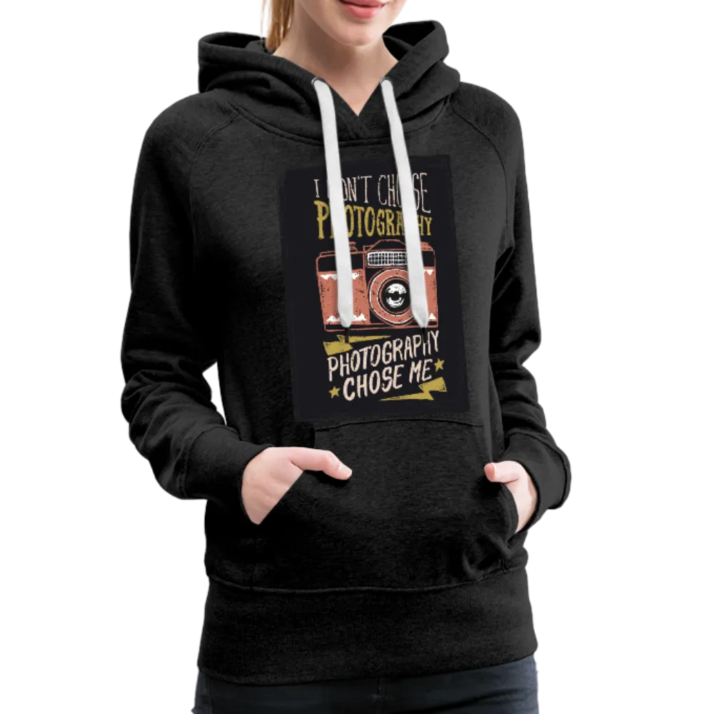 I Didn't Choose Photography Photography Chose Me Women’s Premium Hoodie