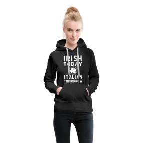 Irish Today Italian Tomorrow Women’s Premium Hoodie